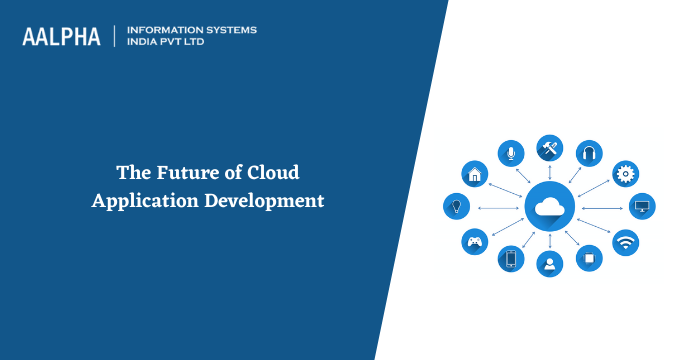 Future of Cloud Application Development