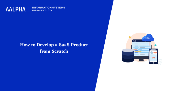 How to Develop a SaaS Product from Scratch
