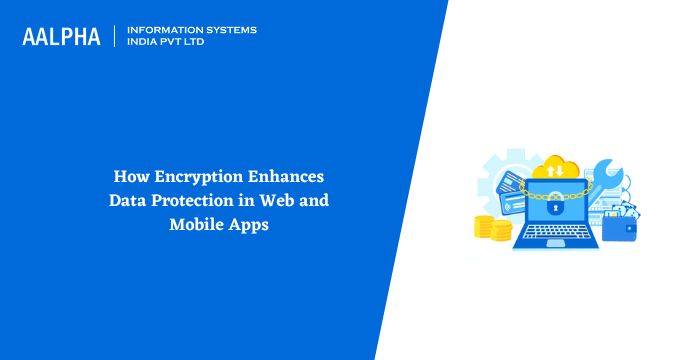 Protect Data In Mobile & Web Apps Using Encryption