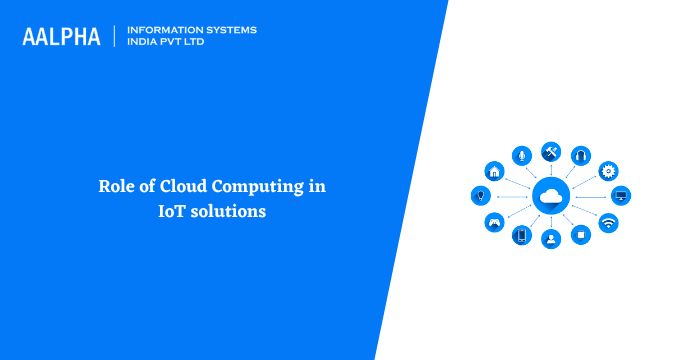 Role of Cloud Computing in IoT solutions